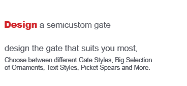 Design a semicustom gate. Choose from many different shapes and styles