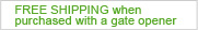 Free Shipping when purchased with a Gate Opener